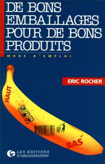 Couverture du livre « De bons emballages pour de bons produits : Mode d'emploi » de Eric Rocher aux éditions Organisation