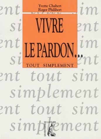 Couverture du livre « Vivre le pardon » de Yvette Chabert aux éditions Editions De L'atelier