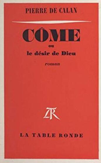 Couverture du livre « Come ou le desir de dieu » de Calan Pierre De aux éditions Table Ronde