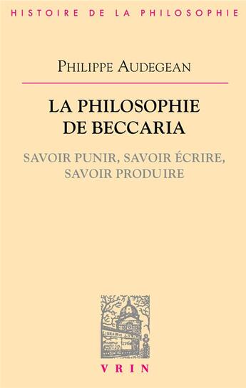 Couverture du livre « La philosophie de Beccaria ; savoir punir, savoir écrire, savoir produire » de Philippe Audegean aux éditions Vrin