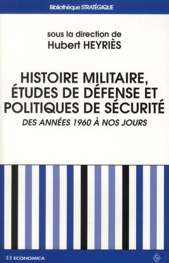 Couverture du livre « HISTOIRE MILITAIRE - ETUDES DE DEFENSE ET POLITIQUES DE SECURITE » de Hubert Heyries aux éditions Economica