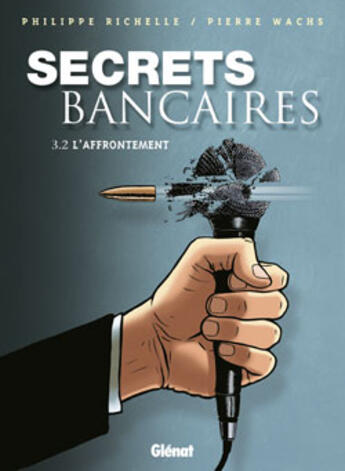 Couverture du livre « Secrets Bancaires - Tome 3.2 : L'affrontement » de Philippe Richelle et Pierre Wachs aux éditions Glenat