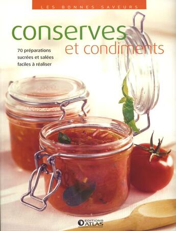 Couverture du livre « Conserves et condiments ; 70 préparations sucrées et salées faciles à réaliser » de  aux éditions Atlas