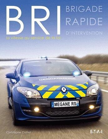 Couverture du livre « BRI ; brigade rapide d'intervention; la vitesse au service de la loi » de Christophe Cattet aux éditions Etai