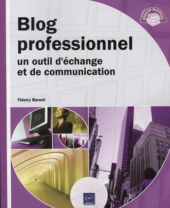 Couverture du livre « Blog professionnel ; un outil d'échange et de communication » de Thierry Baruch aux éditions Eni