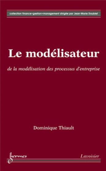 Couverture du livre « Le modélisateur : de la modélisation des processus d'entreprise » de Dominique Thiault aux éditions Hermes Science Publications