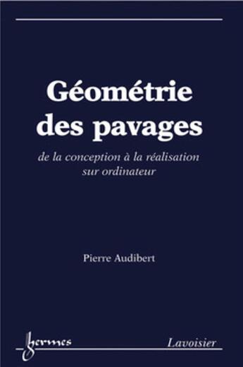 Couverture du livre « Géométrie des pavages. De la conception à la réalisation sur ordinateur : De la conception à la réalisation sur ordinateur » de Pierre Audibert et Monique Queinnec et Yves Charbonnel aux éditions Hermes Science Publications