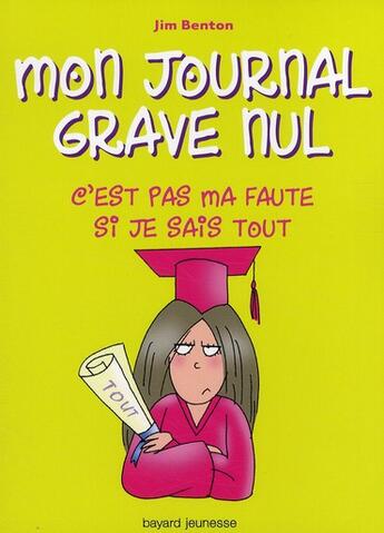 Couverture du livre « Mon journal grave nul t.8 ; c'est pas ma faute si je sais tout » de Jim Benton aux éditions Bayard Jeunesse