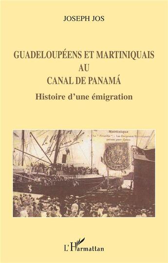 Couverture du livre « Guadeloupéens et Martiniquais au canal de Panama : Histoire d'une émigration » de Joseph Jos aux éditions L'harmattan