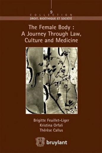 Couverture du livre « The female body : a journey through law, culture and medicine » de Brigitte Feuillet-Liger et Therese Callus et Kristina Orfali aux éditions Bruylant