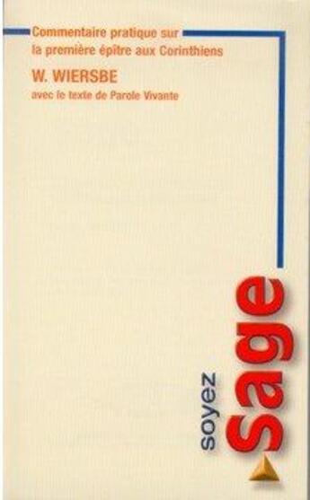 Couverture du livre « Soyez sage t.1 ; commentaire pratique sur la première épitre aux Corinthiens » de Warren W. Wiersbe aux éditions Blf Europe