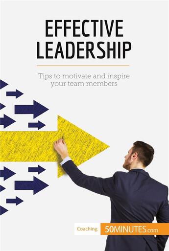 Couverture du livre « Effective Leadership : Tips to motivate and inspire your team members » de 50minutes aux éditions 50minutes.com