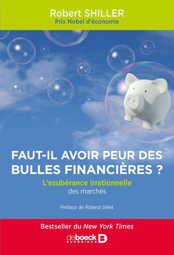 Couverture du livre « Faut-il encore avoir peur des bulles financières ? l'exubérance irrationnelle des marchés financiers » de Robert Shiller aux éditions De Boeck Superieur