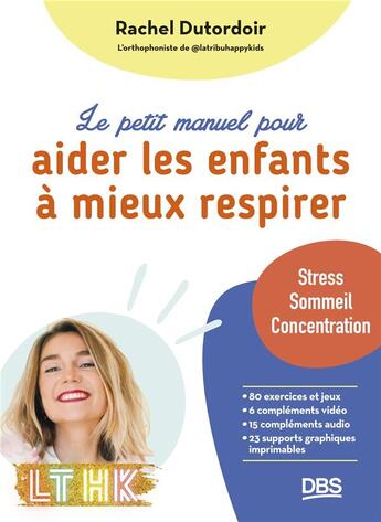 Couverture du livre « Petit manuel pour aider les enfants a mieux respirer - stress, troubles du sommeil, difficultes de c » de Dutordoir Rachel aux éditions De Boeck Superieur