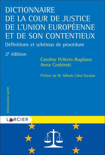 Couverture du livre « Dictionnaire de la Cour de justice de l'Union européenne et de son contentieux ; définitions et schémas de procédure (2e édition) » de Caroline Pellerin-Rugliano et Anna Czubinski aux éditions Larcier