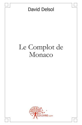 Couverture du livre « Le complot de Monaco » de David Delsol aux éditions Edilivre