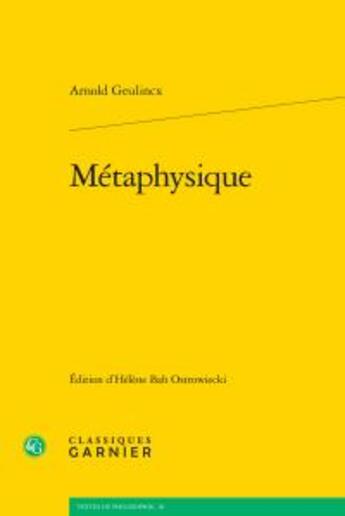 Couverture du livre « Métaphysique » de Arnold Geulincx aux éditions Classiques Garnier