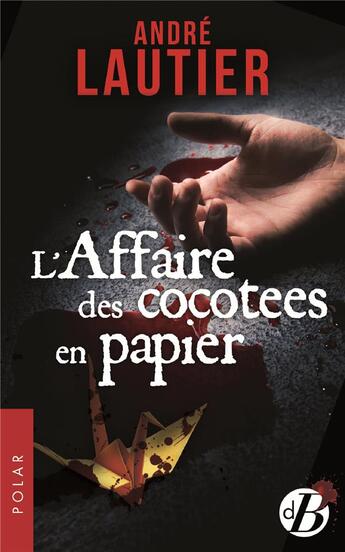 Couverture du livre « L'affaire des cocottes en papier » de Andre Lautier aux éditions De Boree