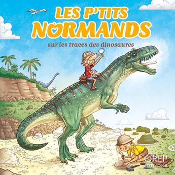 Couverture du livre « Les p'tits Normands : Sur les traces des dinosaures » de Aurelie Derreumaux et Laurent Granier et Jose Mauduit aux éditions Orep