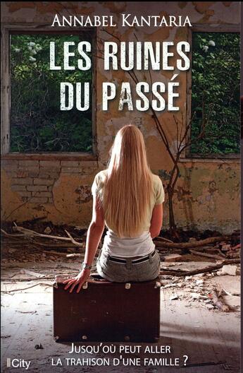 Couverture du livre « Les ruines du passé » de Annabel Kantaria aux éditions City