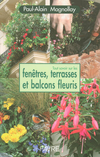 Couverture du livre « Tout savoir sur les fenêtres, balcons et terrasses fleuries » de Paul-Alain Magnollay aux éditions Favre