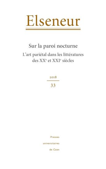 Couverture du livre « Elseneur, n° 33/2018 : Sur la paroi nocturne. L'art pariétal dans les littératures des XXe et XXIe siècles » de Hartman Gourio Anne aux éditions Pu De Caen