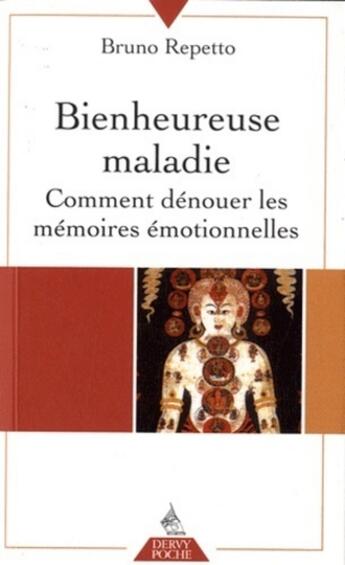 Couverture du livre « Bienheureuse maladie ; comment dénouer les noeuds émotionnels » de Bruno Repetto aux éditions Dervy