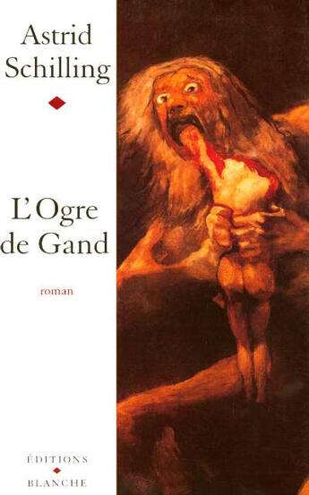 Couverture du livre « L'ogre de gand » de Astrid Schilling aux éditions Blanche