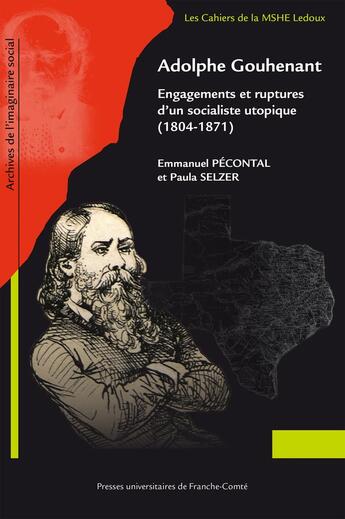 Couverture du livre « Adolphe Gouhenant : Engagements et ruptures d'un socialiste utopique (1804-1871) » de Emmanuel Pecontal et Paula Selzer aux éditions Pu De Franche Comte