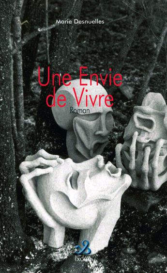 Couverture du livre « UNE ENVIE DE VIVRE » de Desnuelles Marie aux éditions Ixcea