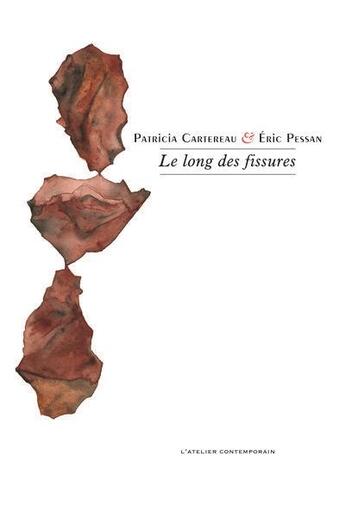 Couverture du livre « Le long des fissures » de Pessan Eric et Patricia Cartereau aux éditions Atelier Contemporain