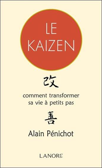 Couverture du livre « Le Kaizen ; comment transformer sa vie à petits pas » de Alain Penichot aux éditions Lanore