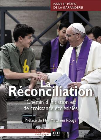 Couverture du livre « La réconciliation ; chemin d'initiation et de croissance ecclésiales » de Isabelle Payen De La Garanderie aux éditions Cld