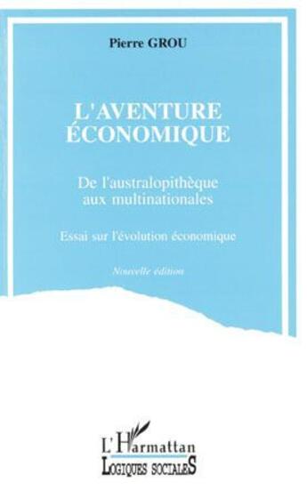 Couverture du livre « L'aventure economique ; de l'australopithèque aux multinationales » de Pierre Grou aux éditions L'harmattan