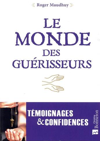 Couverture du livre « Le monde des guérisseurs ; témoignages et confidences » de Roger Maudhuy aux éditions Bonneton