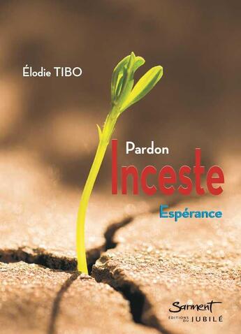 Couverture du livre « Inceste : pardon, espérance » de Elodie Tibo aux éditions Jubile