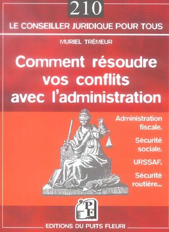 Couverture du livre « Comment resoudre vos conflits avec l'administration. administration fiscale. sec - administration fi » de Muriel Tremeur aux éditions Puits Fleuri