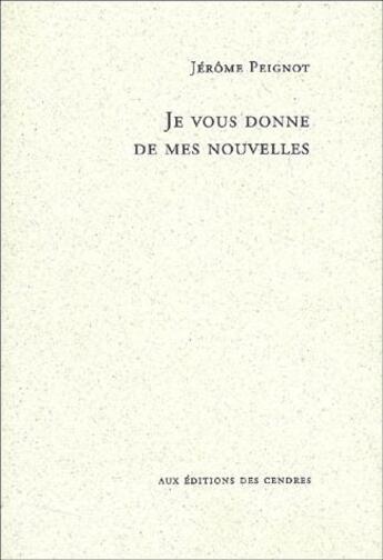 Couverture du livre « Je vous donne de mes nouvelles » de Jérôme Peignot aux éditions Cendres