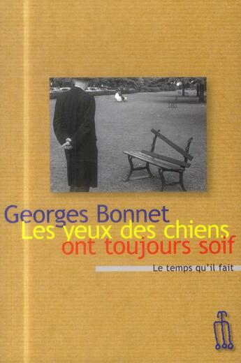 Couverture du livre « Les yeux des chiens ont toujours soif » de Georges Bonnet aux éditions Le Temps Qu'il Fait