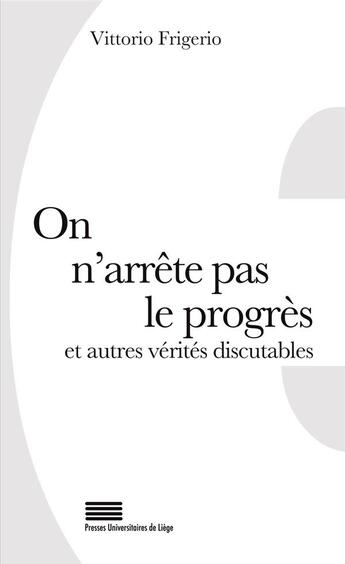 Couverture du livre « On n'arrete pas le progres et autres verites discutables. 50 lieux co mmuns revus et commentes » de Vittorio Frigerio aux éditions Pulg