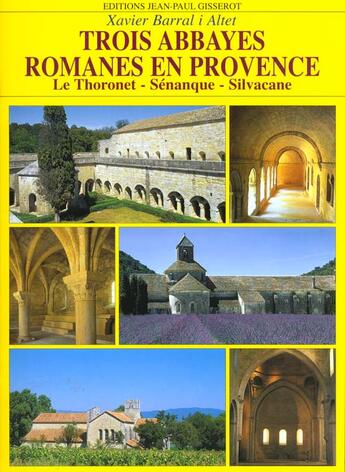 Couverture du livre « Trois abbayes romanes en provence - le thoronet, senanque, silvacane » de Barral I Altet X. aux éditions Gisserot