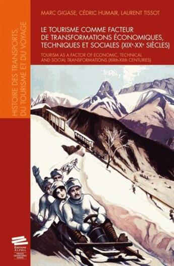 Couverture du livre « Le tourisme comme facteur de transformations économiques, techniques et sociales (XIX-XX siècles) » de Laurent Tissot et Cedric Humair et Marc Gigase aux éditions Alphil