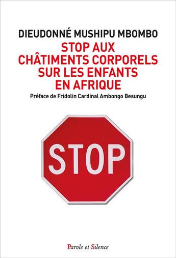 Couverture du livre « Stop aux châtiments corporels sur les enfants en Afrique : appel à éradiquer la violence de tous les milieux éducatifs » de Dieudonné Mushipu Mbombo aux éditions Parole Et Silence