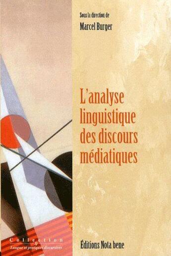 Couverture du livre « L'analyse linguistique des discours médiatiques » de Marcel Burger aux éditions Nota Bene