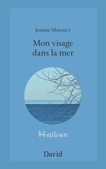 Couverture du livre « Mon visage dans la mer » de Morency Joanne aux éditions David