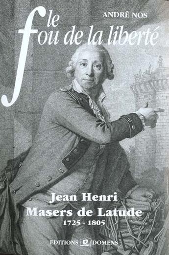 Couverture du livre « Le fou de la liberte : jh masers de latude » de Andre Nos aux éditions Domens