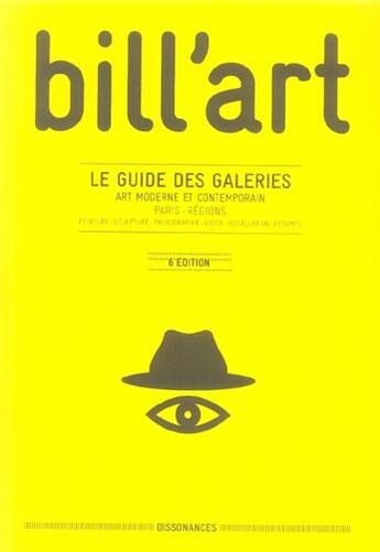 Couverture du livre « Bill'art ; le guide des galeries (6e édition) » de Olivier Billiard aux éditions Dissonances