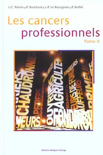 Couverture du livre « Les cancers professionnels Tome 2 ; aspects spécifiques des cancers selon les groupes professionnels » de Jean-Claude Pairon et Patrick Brochard aux éditions Margaux Orange