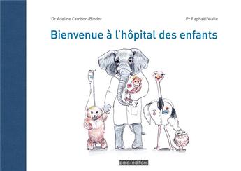 Couverture du livre « Bienvenue à l'hôpital des enfants » de Adeline Cambon-Binder et Raphael Vialle aux éditions Paja