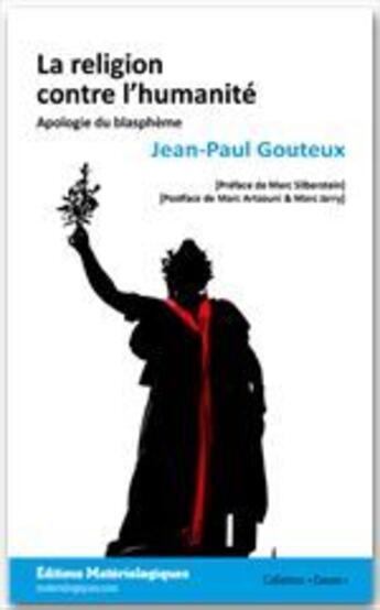 Couverture du livre « La religion contre l'humanité ; apologie du blasphème » de Jean-Paul Gouteux aux éditions Editions Matériologiques